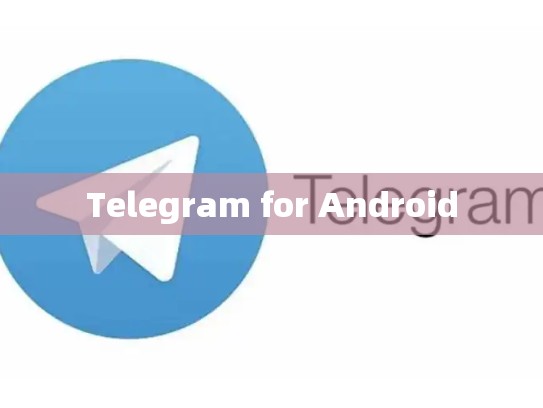 Telegram for Android