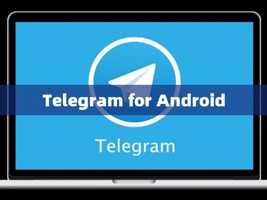 Telegram for Android