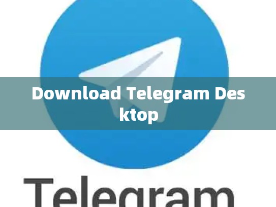 Download Telegram Desktop