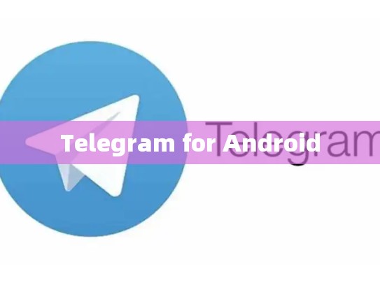 Telegram for Android