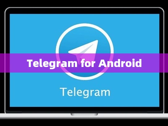 Telegram for Android