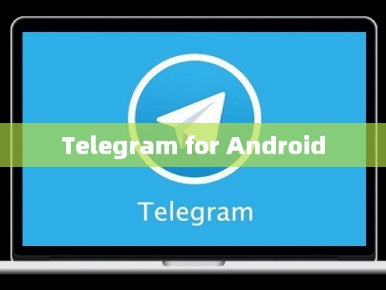 Telegram for Android
