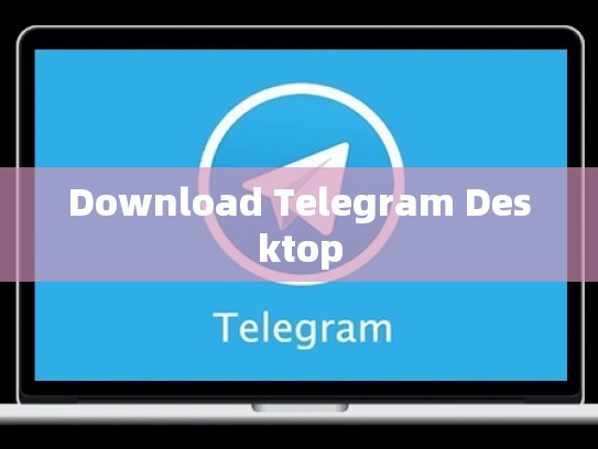 Download Telegram Desktop