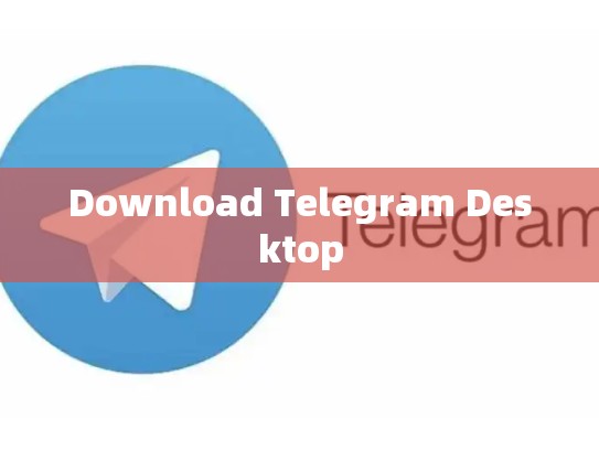 Download Telegram Desktop