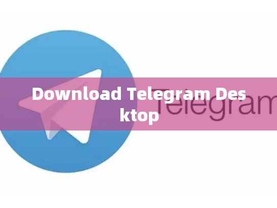 Download Telegram Desktop