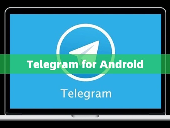 Telegram for Android