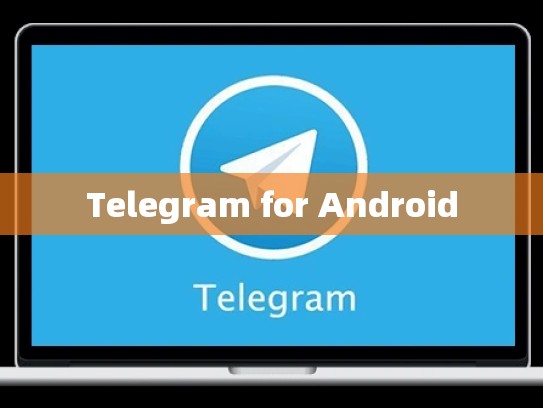 Telegram for Android