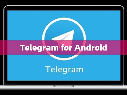 Telegram for Android