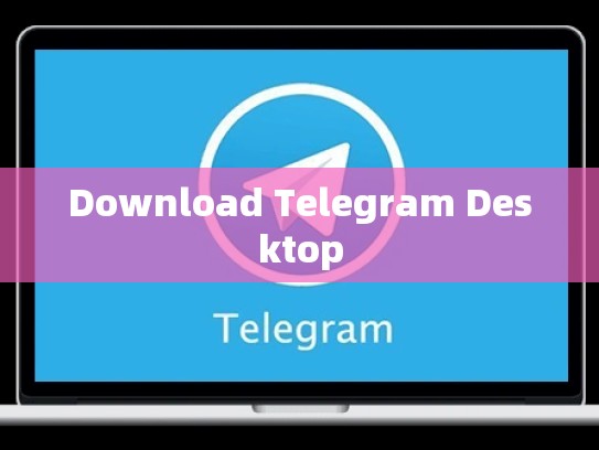 Download Telegram Desktop