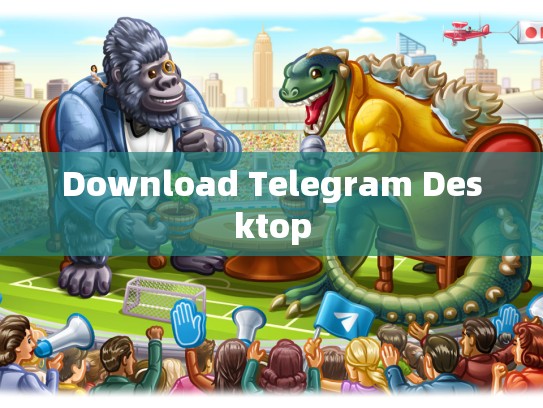 Download Telegram Desktop