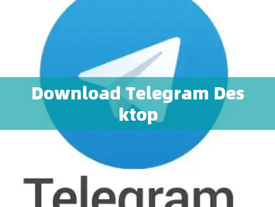 Download Telegram Desktop
