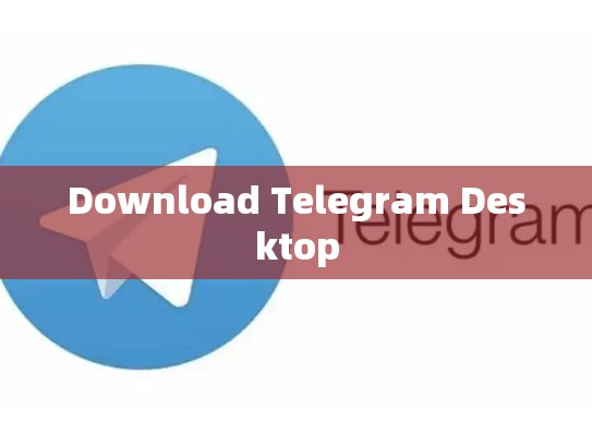 Download Telegram Desktop