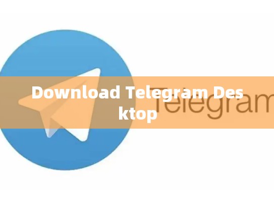 Download Telegram Desktop