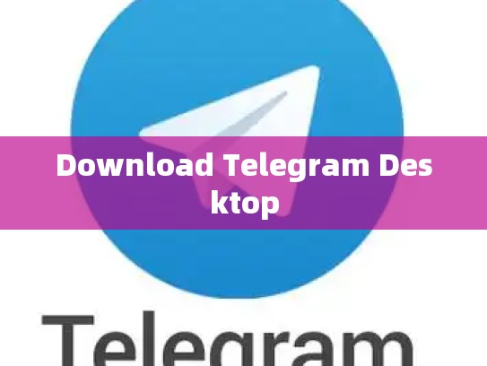 Download Telegram Desktop