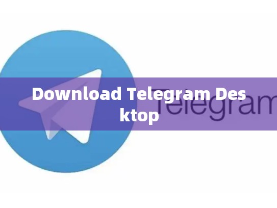 Download Telegram Desktop