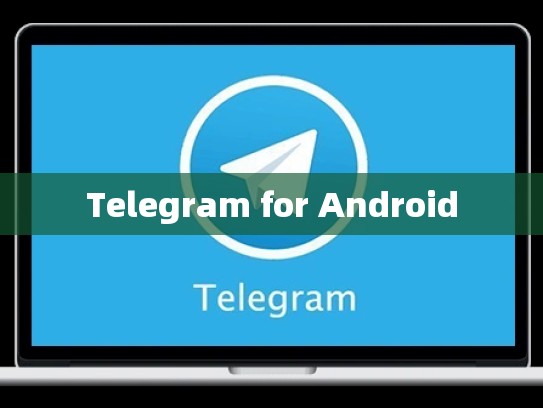 Telegram for Android