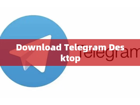 Download Telegram Desktop