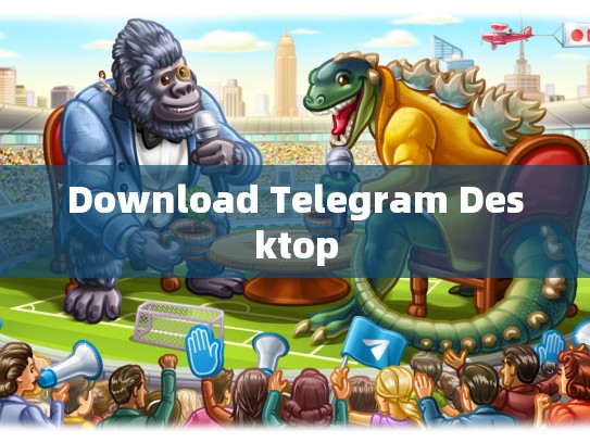 Download Telegram Desktop