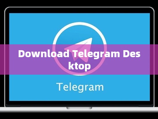Download Telegram Desktop