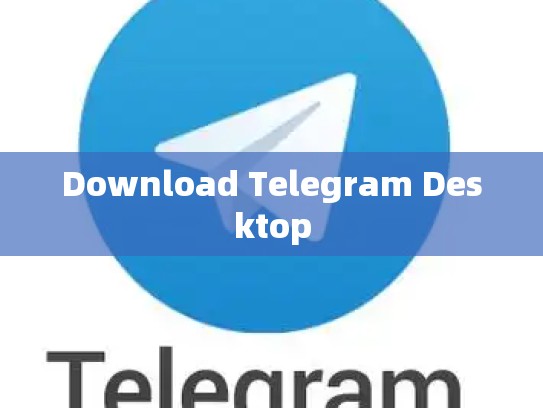Download Telegram Desktop