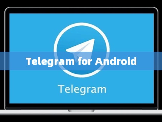 Telegram for Android