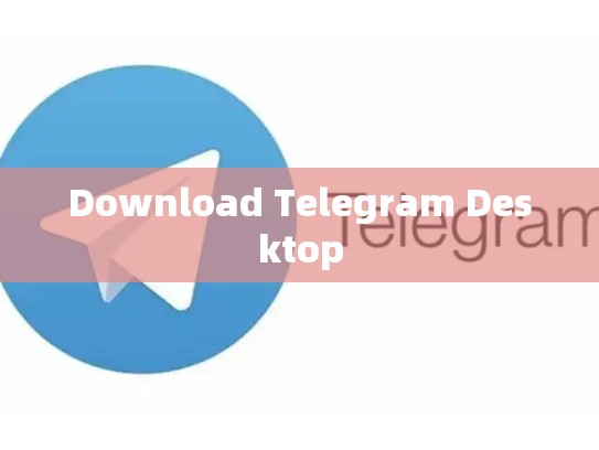 Download Telegram Desktop