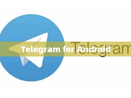 Telegram for Android