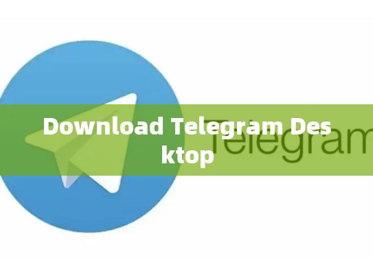 Download Telegram Desktop