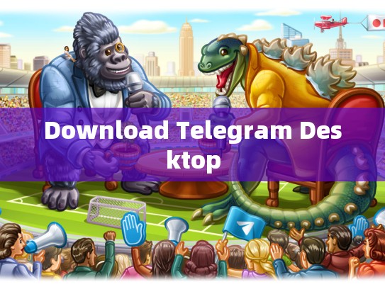 Download Telegram Desktop