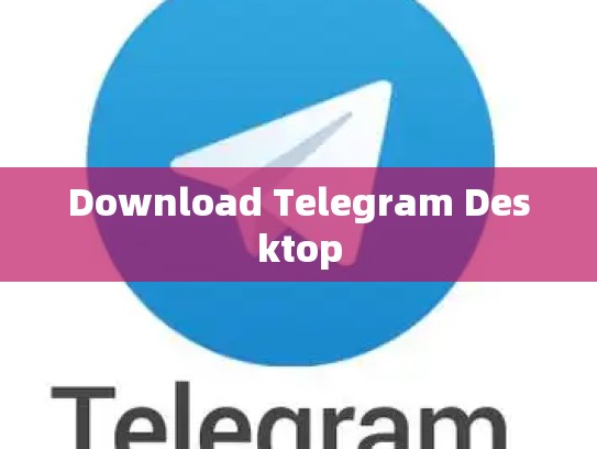 Download Telegram Desktop