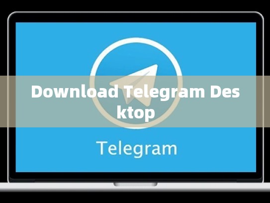 Download Telegram Desktop
