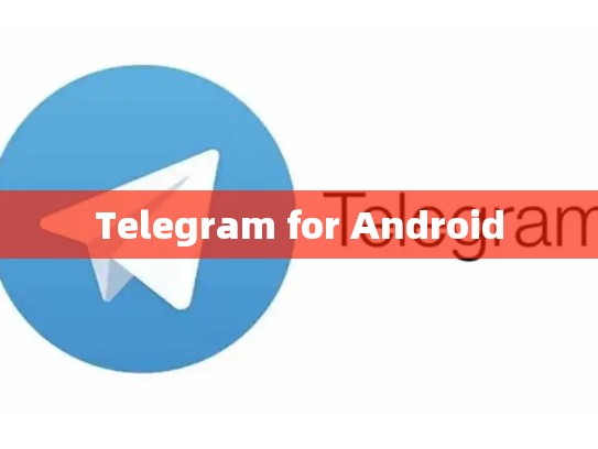 Telegram for Android