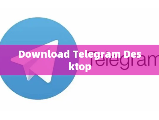 Download Telegram Desktop