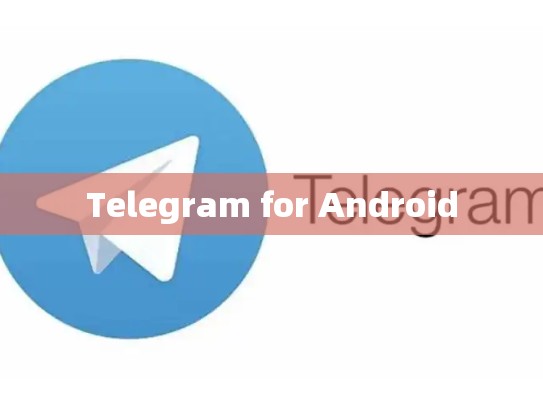 Telegram for Android