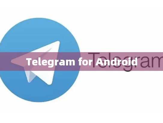 Telegram for Android