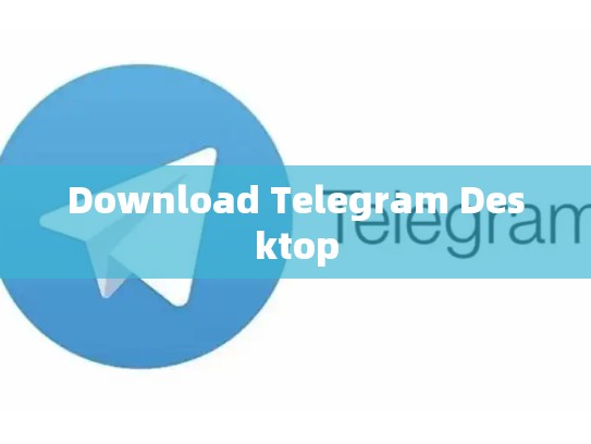 Download Telegram Desktop