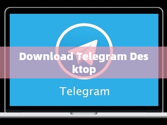 Download Telegram Desktop