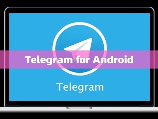 Telegram for Android