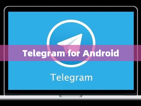 Telegram for Android