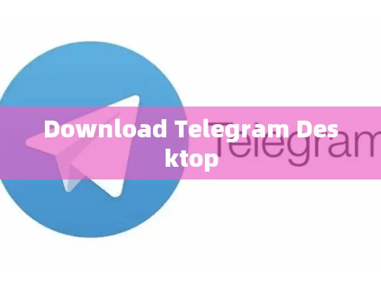 Download Telegram Desktop