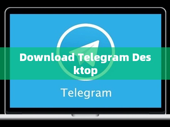 Download Telegram Desktop