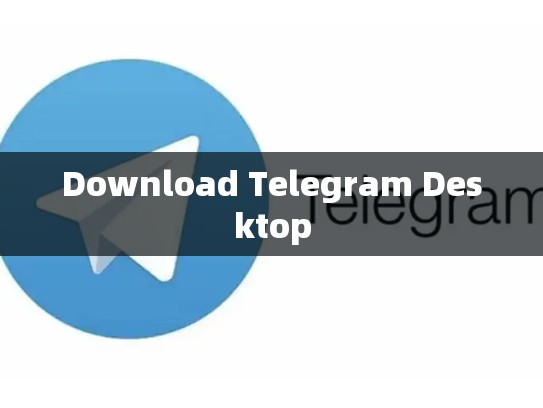 Download Telegram Desktop