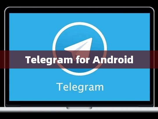 Telegram for Android