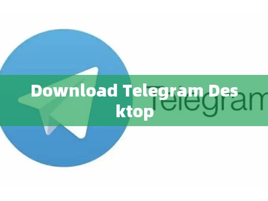 Download Telegram Desktop