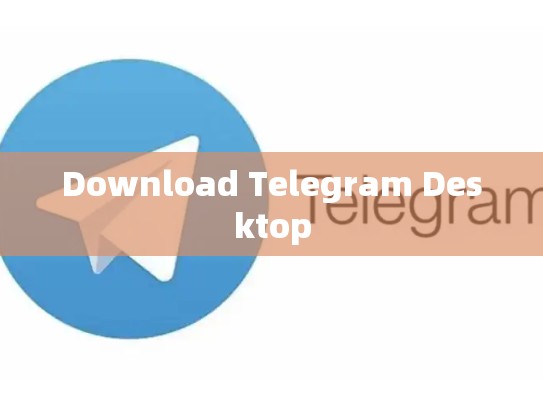 Download Telegram Desktop