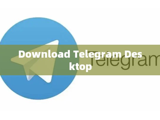 Download Telegram Desktop