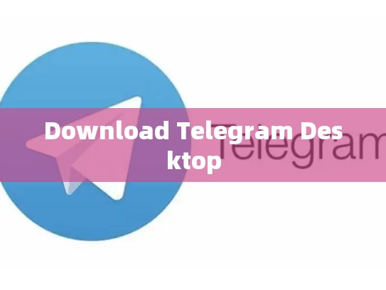 Download Telegram Desktop