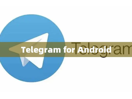 Telegram for Android