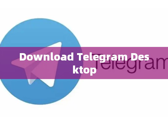 Download Telegram Desktop