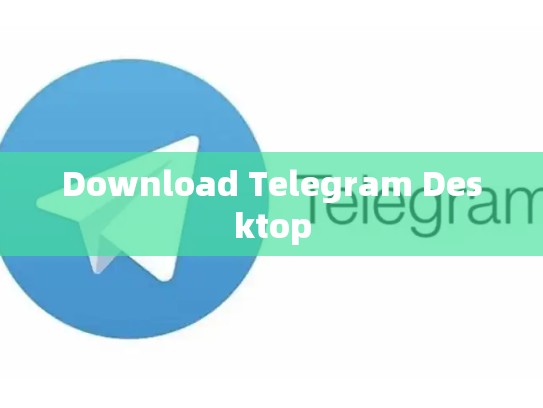 Download Telegram Desktop